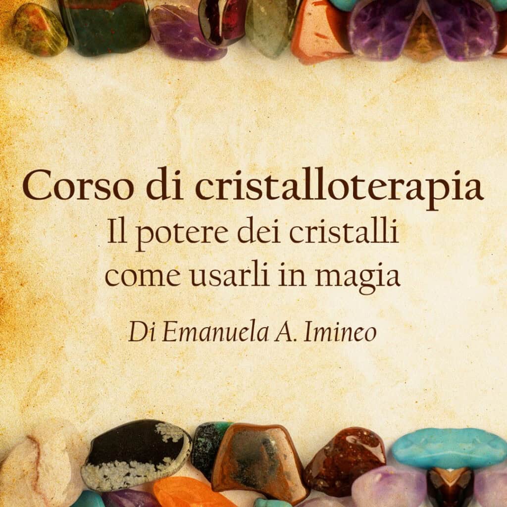 Cristalloterapia, potere dei cristalli, uso magico dei cristalli, corso cristalloterapia, benessere con cristalli, Emanuela A. Imineo.