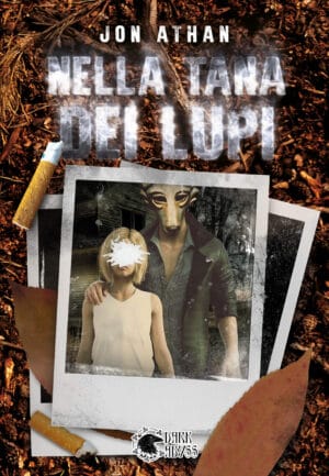 Libreria dark fantasy horror Dark Abyss, copertina del romanzo "Nella tana del lupo" di Jon Athan, atmosfera inquietante, suspense, thriller, paura, mistero, leggende urbane.